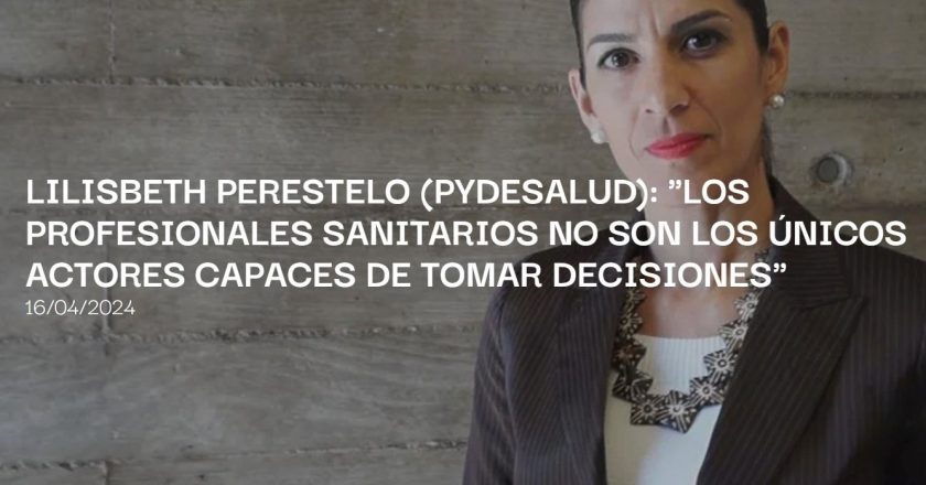LILISBETH PERESTELO (PYDESALUD): "LOS PROFESIONALES SANITARIOS NO SON LOS ÚNICOS ACTORES CAPACES DE TOMAR DECISIONES"
